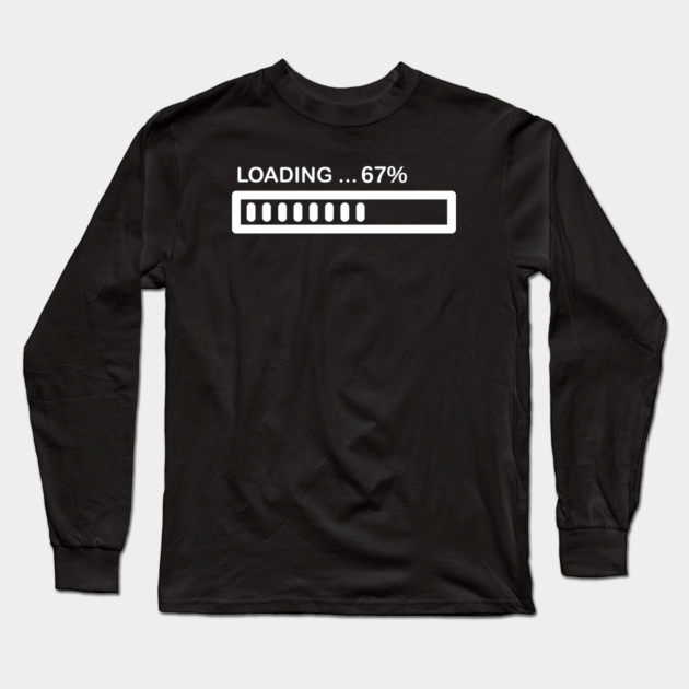 Loading 67% Progress Bar - Relatable Tech Humor Long Sleeve T-Shirt by Creatifly Graphic Tees