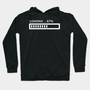 Loading 67% Progress Bar - Relatable Tech Humor Hoodie