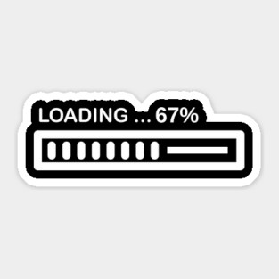 Loading 67% Progress Bar - Relatable Tech Humor Sticker