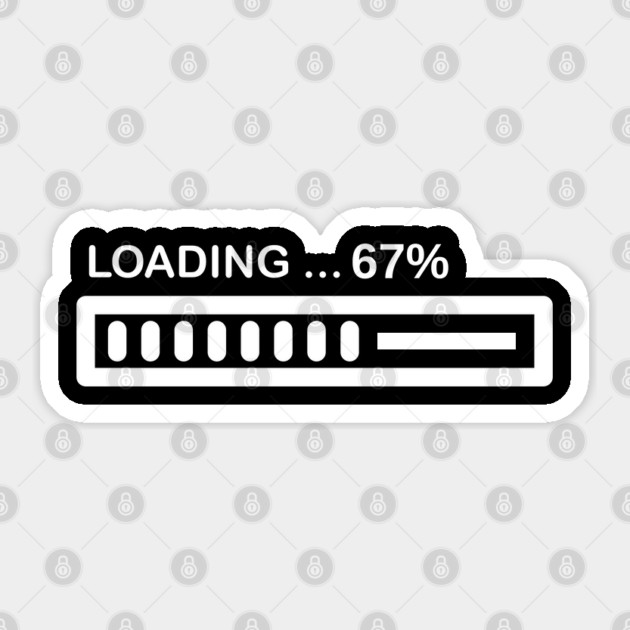 Loading 67% Progress Bar - Relatable Tech Humor Sticker by Creatifly Graphic Tees