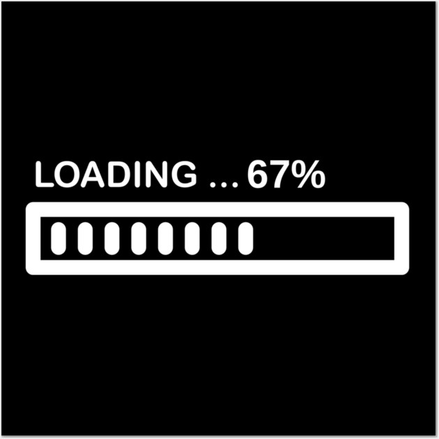 Loading 67% Progress Bar - Relatable Tech Humor Wall Art by Creatifly Graphic Tees