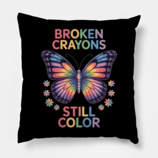 Broken Crayons Still Color Mental Health Matters Awareness Pillow