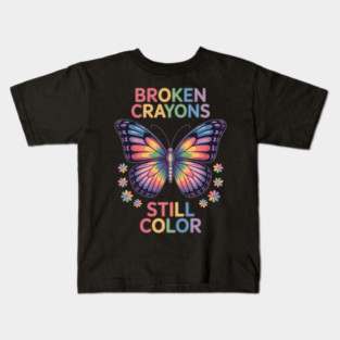 Broken Crayons Still Color Mental Health Matters Awareness Kids T-Shirt