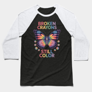 Broken Crayons Still Color Mental Health Matters Awareness Baseball T-Shirt