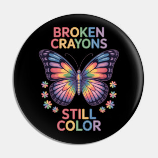 Broken Crayons Still Color Mental Health Matters Awareness Pin