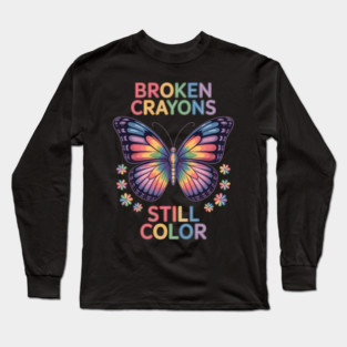 Broken Crayons Still Color Mental Health Matters Awareness Long Sleeve T-Shirt