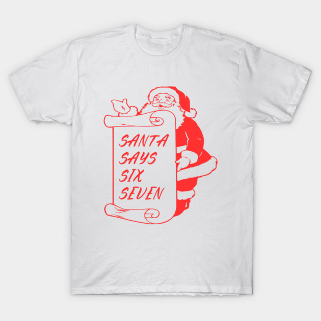 Santa Says Six Seven T-Shirt by Creatifly Graphic Tees