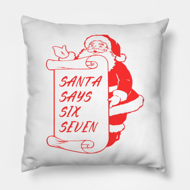 Santa Says Six Seven Pillow by Creatifly Graphic Tees