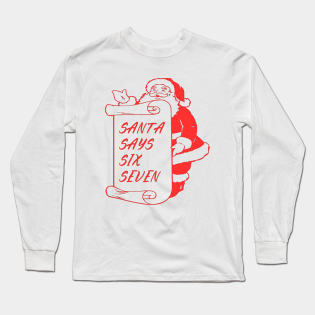 Santa Says Six Seven Long Sleeve T-Shirt by Creatifly Graphic Tees