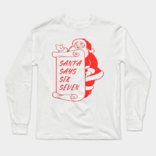 Santa Says Six Seven Long Sleeve T-Shirt