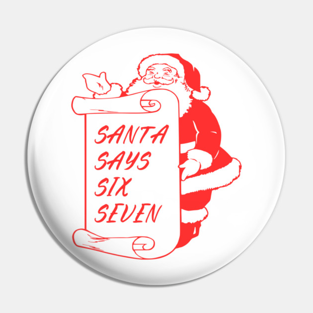Santa Says Six Seven Pin by Creatifly Graphic Tees