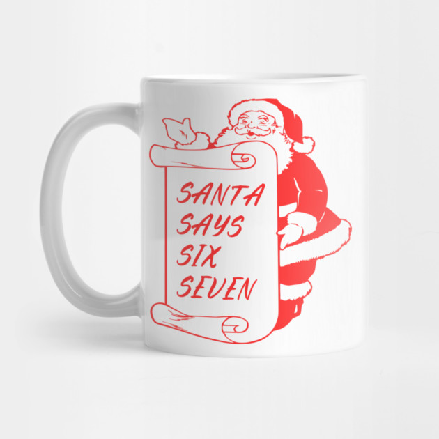 Santa Says Six Seven by Creatifly Graphic Tees