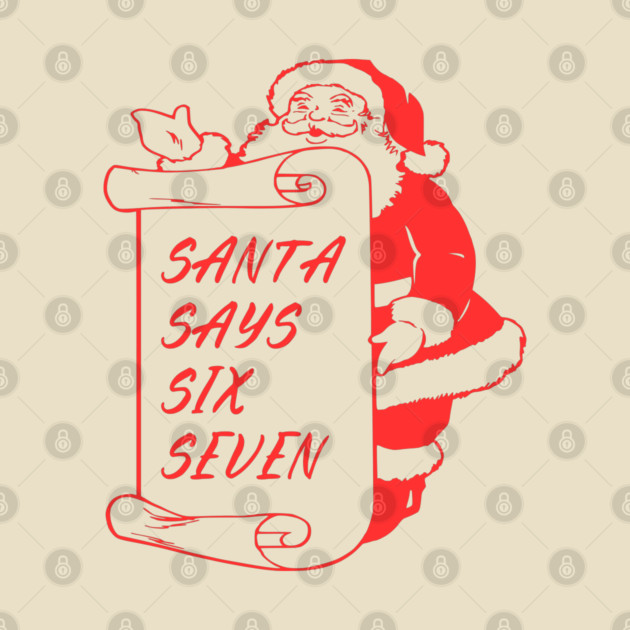 Santa Says Six Seven by Creatifly Graphic Tees