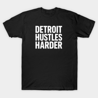 Detroit Hustles Harder – strong urban text T-Shirt