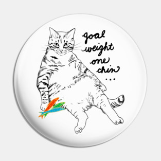 Chonky Cat "Goal Weight One Chin" Funny Cat Lover Pin