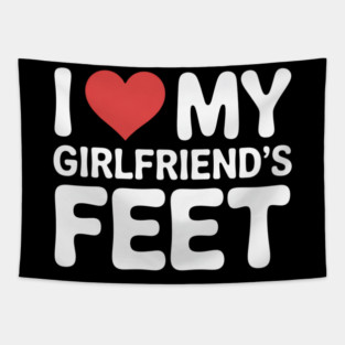 I Love My Girlfriends Feet Funny Tapestry