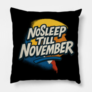 No Sleep Till November – MAGA Campaign Grind Shirt Pillow