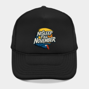 No Sleep Till November – MAGA Campaign Grind Shirt Hat