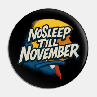 No Sleep Till November – MAGA Campaign Grind Shirt Pin