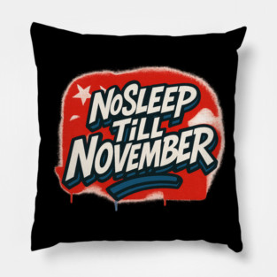 No Sleep Till November – Republican Campaign Grind Shirt Pillow
