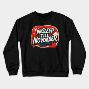 No Sleep Till November – Republican Campaign Grind Shirt Crewneck Sweatshirt