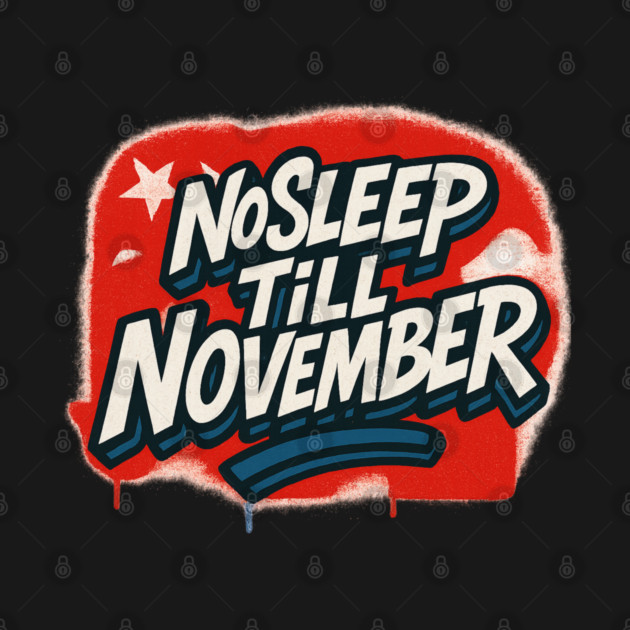 No Sleep Till November – Republican Campaign Grind Shirt by PD Energies