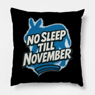 No Sleep Till November – Democratic Campaign Hustle Shirt Pillow