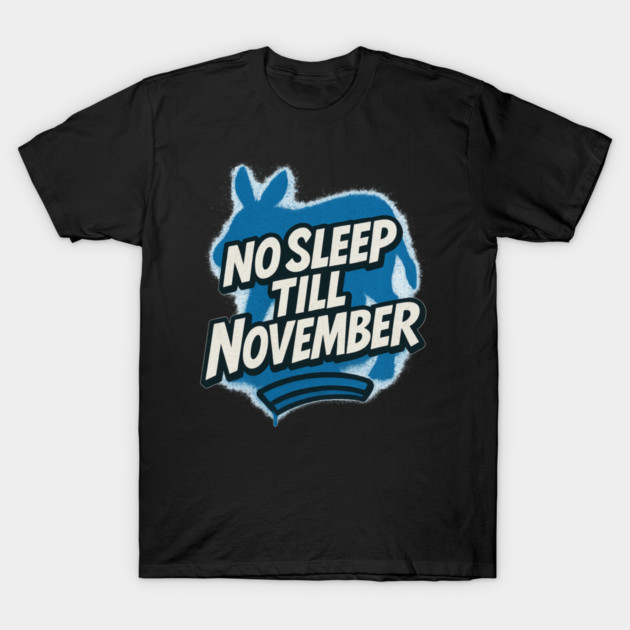 No Sleep Till November – Democratic Campaign Hustle Shirt T-Shirt by PD Energies