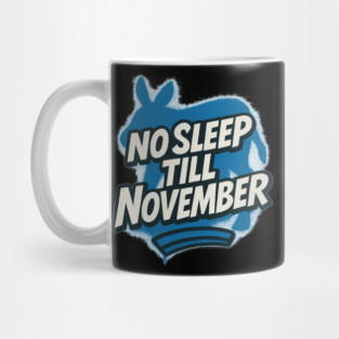 No Sleep Till November – Democratic Campaign Hustle Shirt Mug