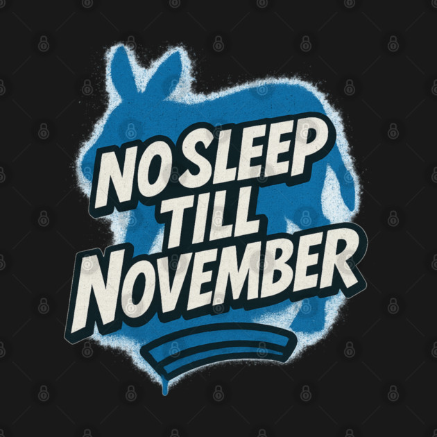 No Sleep Till November – Democratic Campaign Hustle Shirt by PD Energies