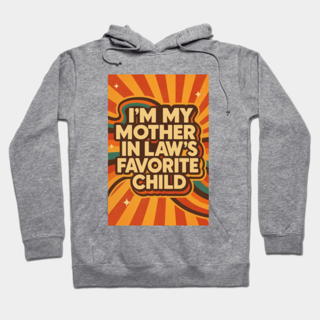 Mother-In-Law's Favorite Child Hoodie by logiamerch