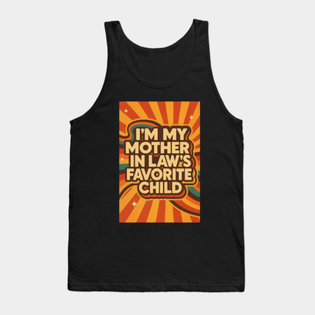 Mother-In-Law's Favorite Child Tank Top by logiamerch
