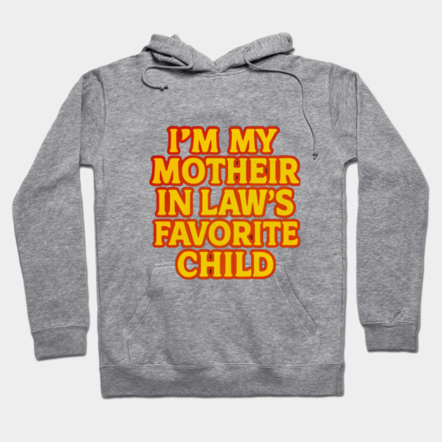 Mother-In-Law's Favorite Child Hoodie by logiamerch