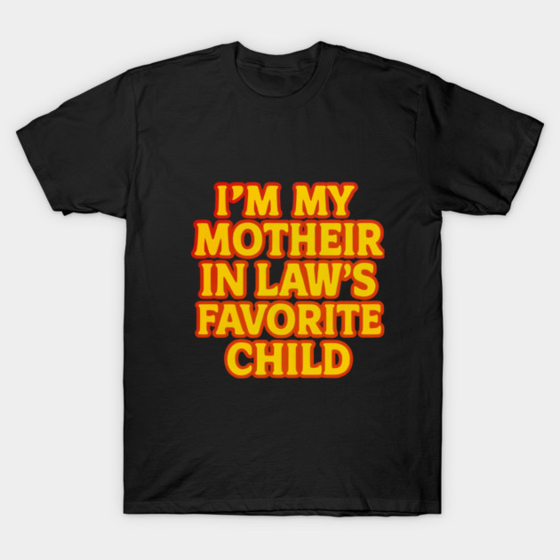 Mother-In-Law's Favorite Child T-Shirt by logiamerch