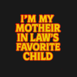 Mother-In-Law's Favorite Child T-Shirt