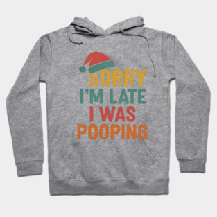 Sorry Im Late I Was Pooping Funny Christmas Santa Hat Hoodie