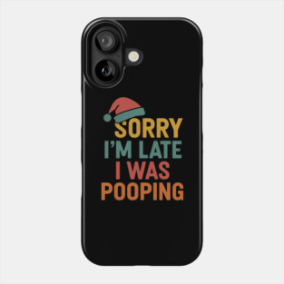 Sorry Im Late I Was Pooping Funny Christmas Santa Hat Phone Case