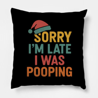 Sorry Im Late I Was Pooping Funny Christmas Santa Hat Pillow