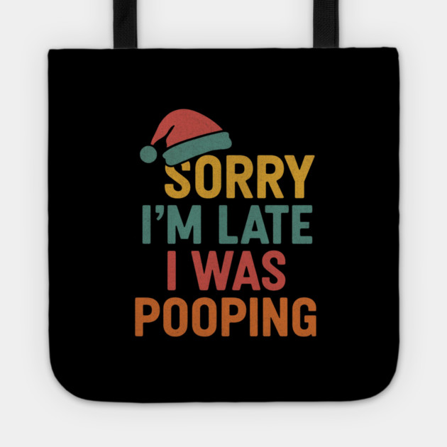 Sorry Im Late I Was Pooping Funny Christmas Santa Hat Tote by logiamerch