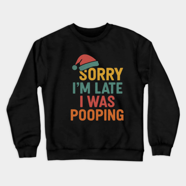 Sorry Im Late I Was Pooping Funny Christmas Santa Hat Crewneck Sweatshirt by logiamerch