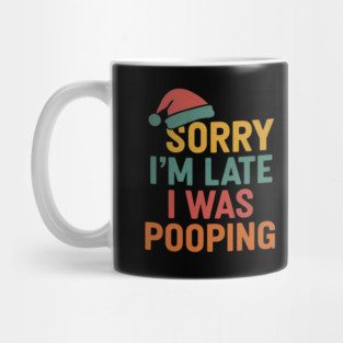 Sorry Im Late I Was Pooping Funny Christmas Santa Hat Mug