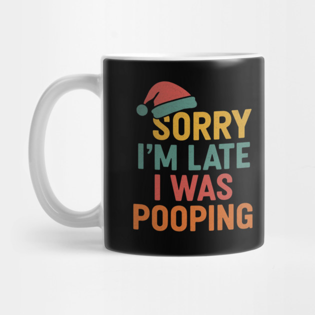 Sorry Im Late I Was Pooping Funny Christmas Santa Hat by logiamerch