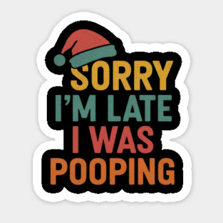 Sorry Im Late I Was Pooping Funny Christmas Santa Hat Sticker
