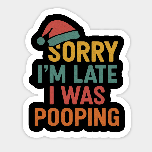 Sorry Im Late I Was Pooping Funny Christmas Santa Hat Sticker by logiamerch