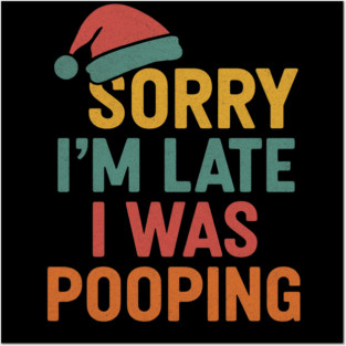 Sorry Im Late I Was Pooping Funny Christmas Santa Hat Posters and Art