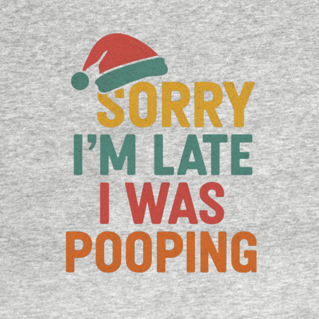 Sorry Im Late I Was Pooping Funny Christmas Santa Hat by logiamerch