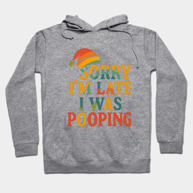 Sorry Im Late I Was Pooping Funny Christmas Santa Hat Hoodie by logiamerch