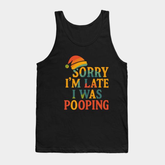 Sorry Im Late I Was Pooping Funny Christmas Santa Hat Tank Top by logiamerch