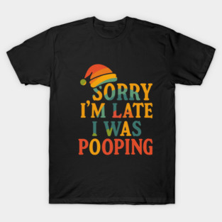 Sorry Im Late I Was Pooping Funny Christmas Santa Hat T-Shirt