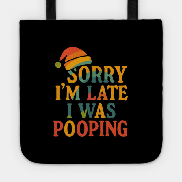 Sorry Im Late I Was Pooping Funny Christmas Santa Hat Tote by logiamerch